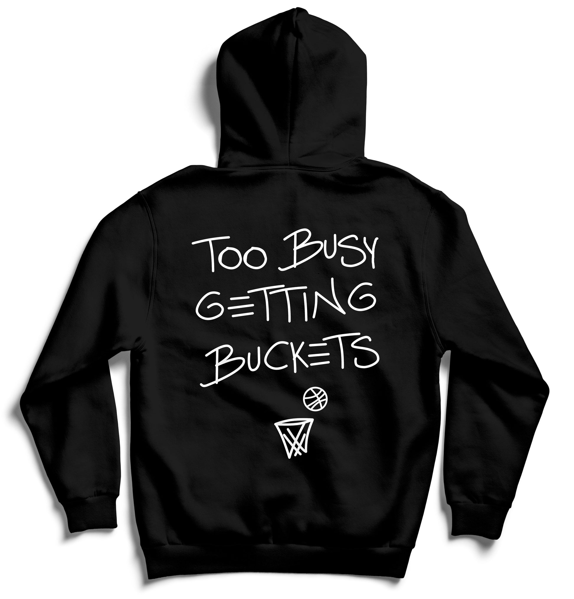 Black hoodie with 'Too Busy Getting Buckets' text and basketball graphic on a white background