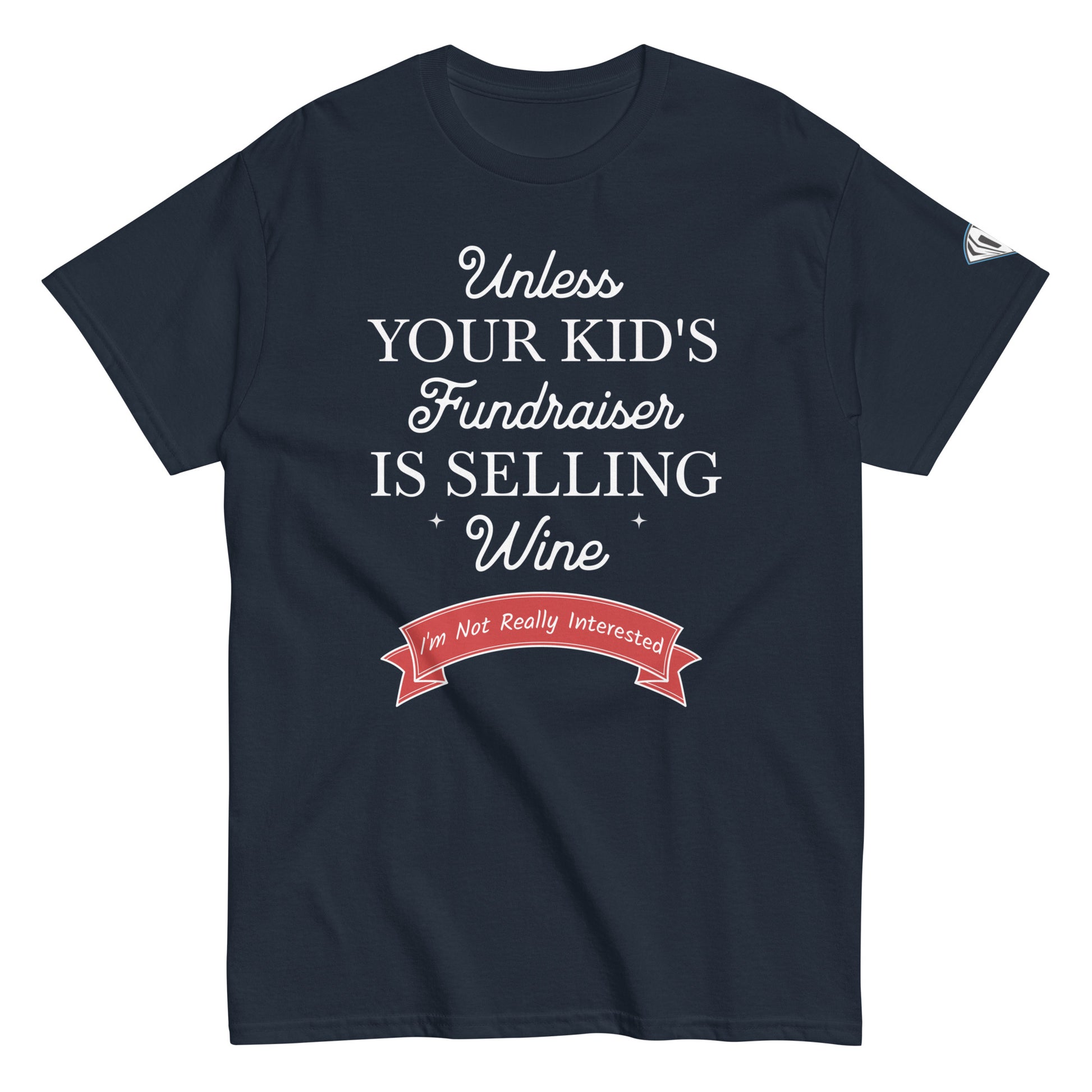 Unless your kid's fundraiser is selling wine Navy Tee Shirt