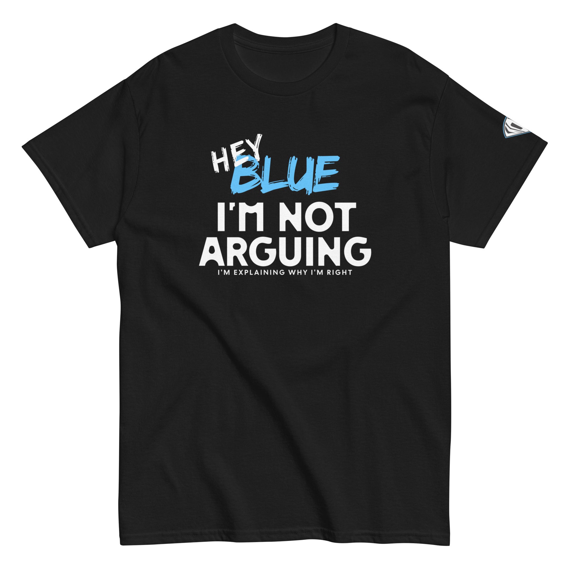 Hey Blue, I'm Not Arguing T-Shirt