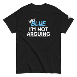 Collection of Hey Blue, I'm Not Arguing T-Shirt in a gallery layout