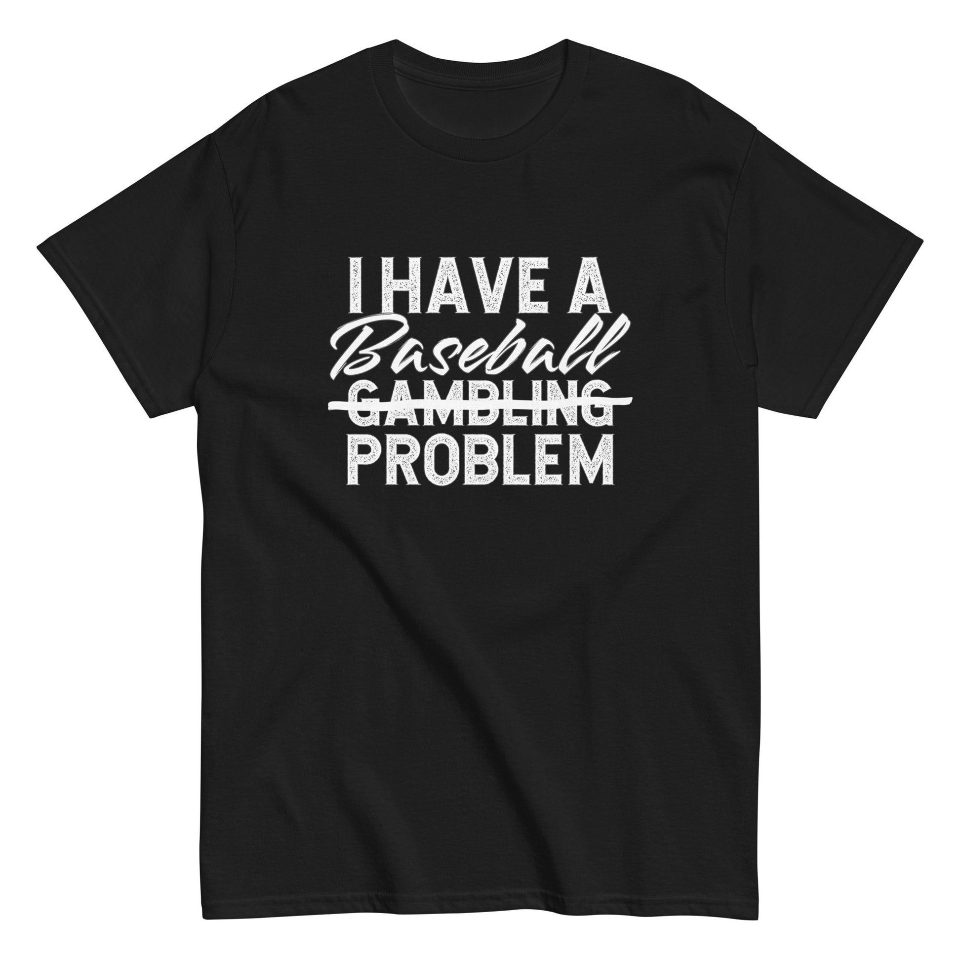 I Have A Baseball Problem T Shirt