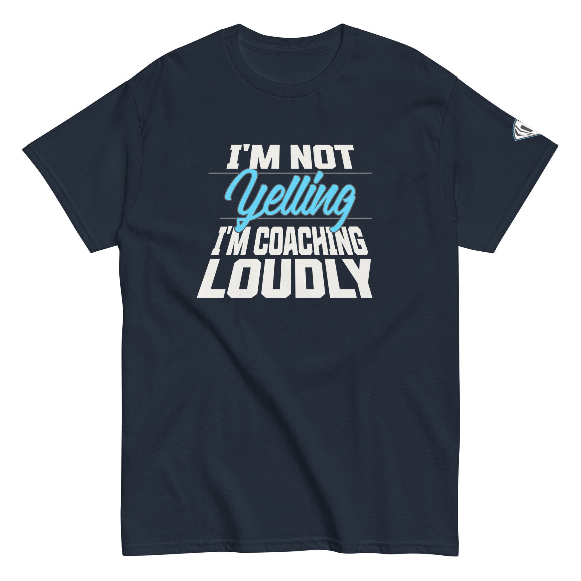 I'm Not Yelling, I'm Coaching Loudly T-Shirt