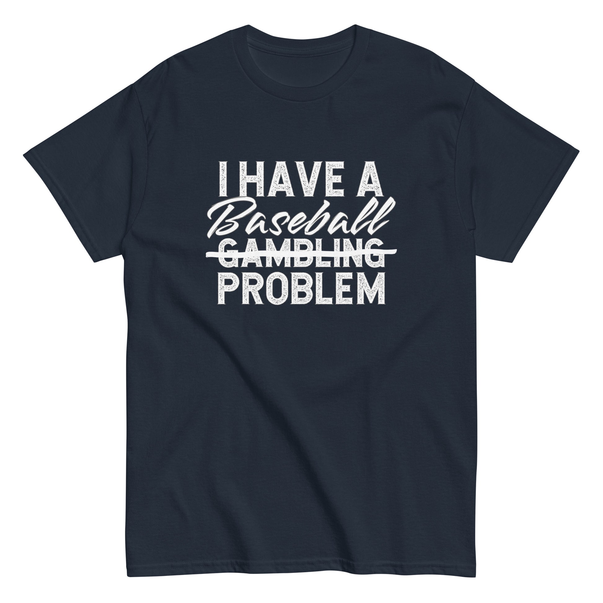 I Have A Baseball Problem T Shirt