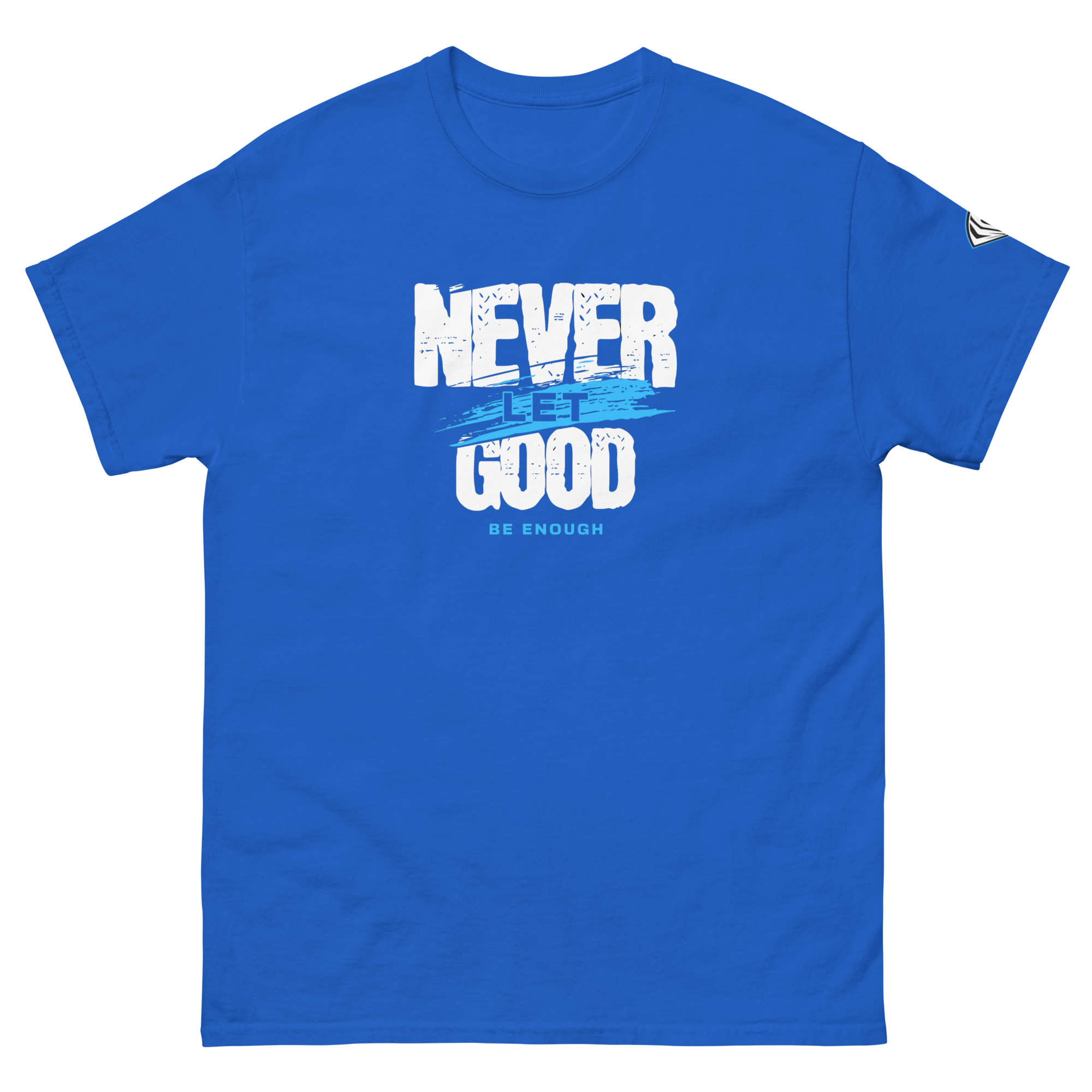 Collection of Never Let Good Be Enough T-Shirt in a gallery layout