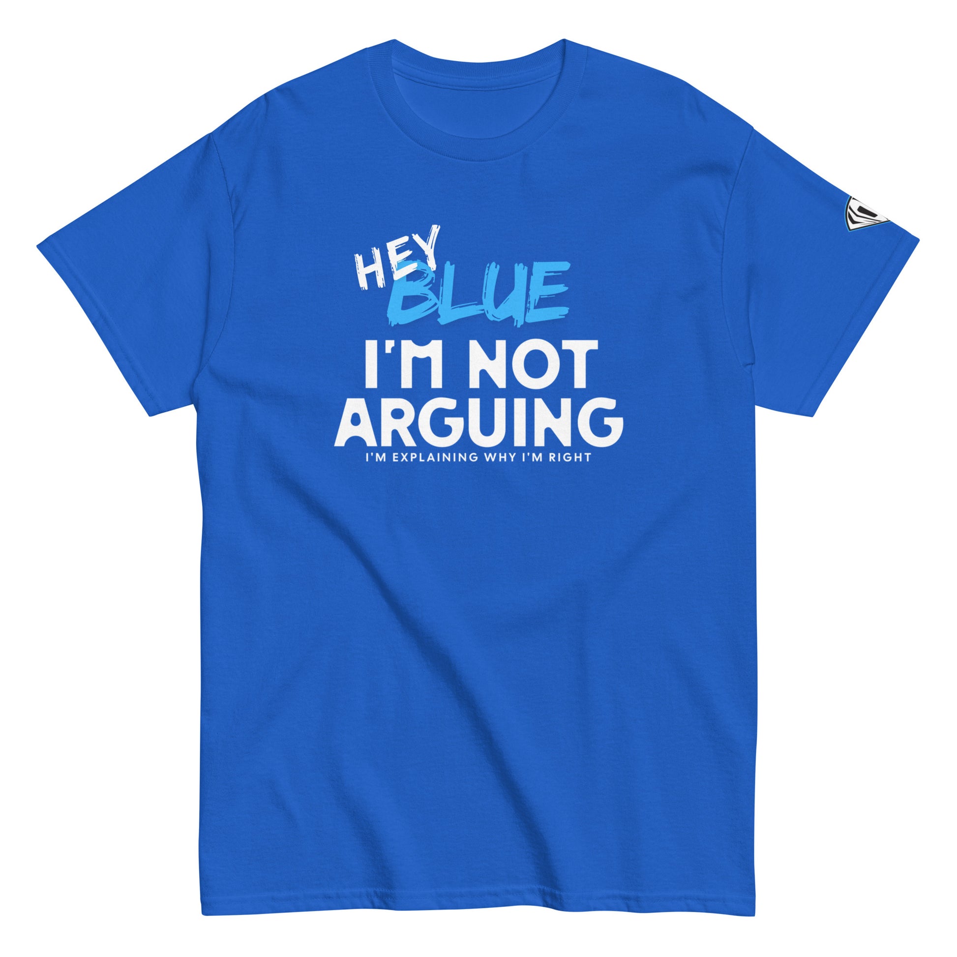 Hey Blue, I'm Not Arguing T-Shirt