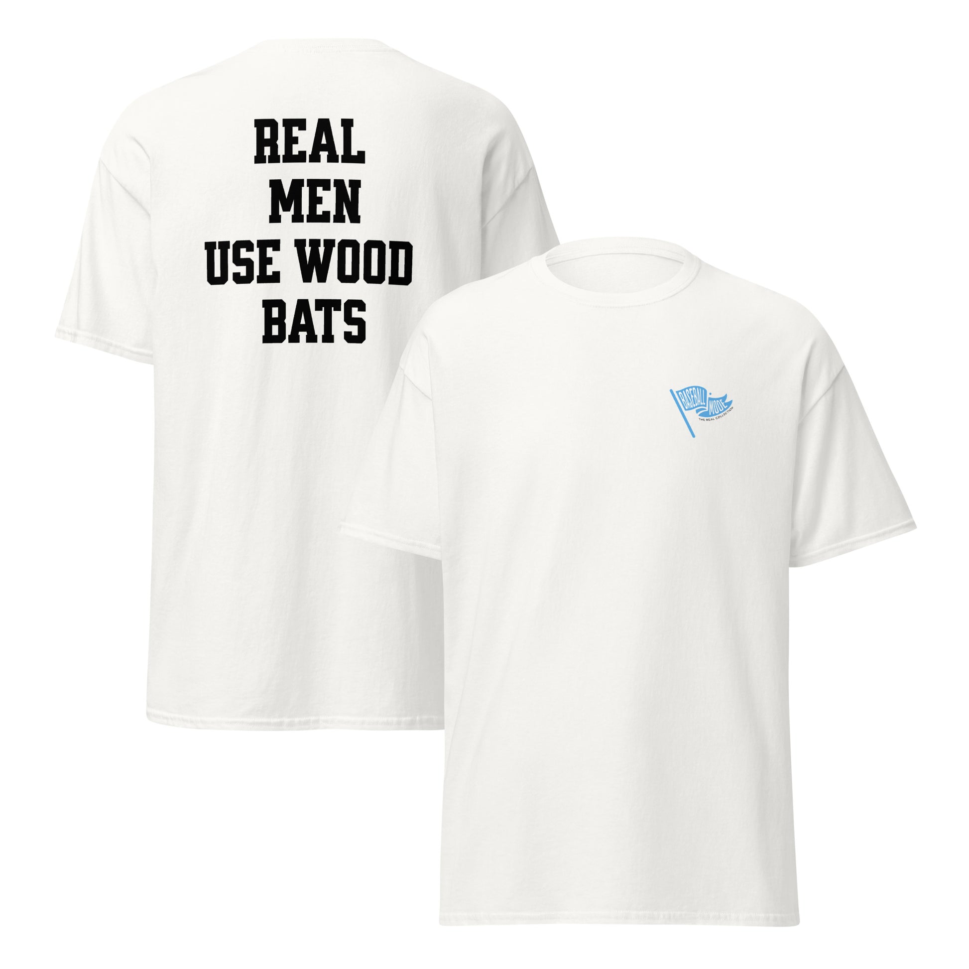 Real Men Use Wood Bats T-Shirt